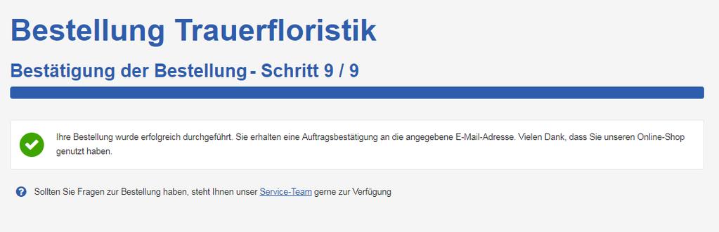 Schritt 9/9 Bestellung Trauerfloristik Nach erfolgreicher Bestellung senden wir Ihnen