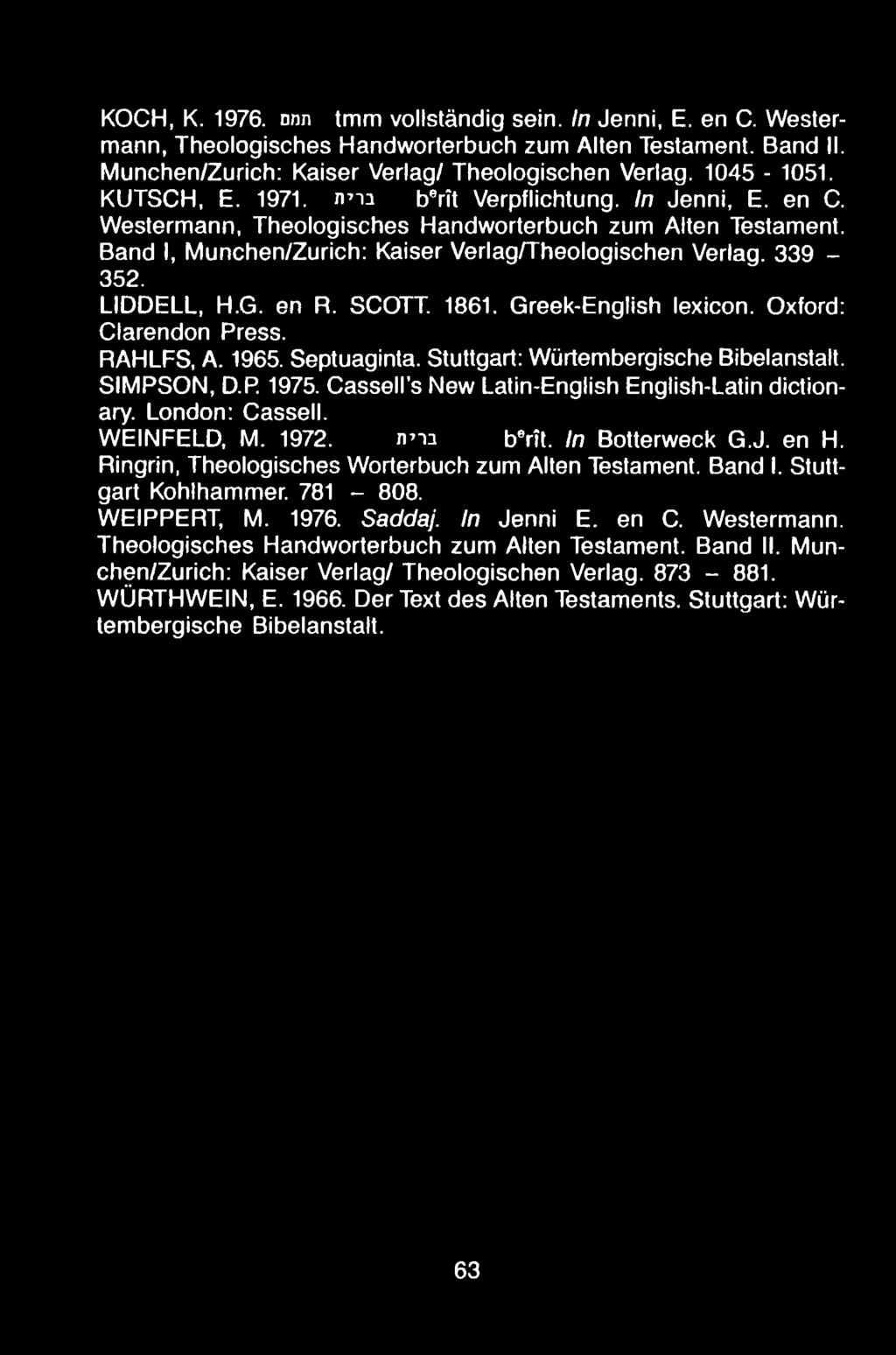 KOCH, K. 1976. nnn tmm vollstándig sein. In Jenni, E. en C. Westermann, Theologisches Handworterbuch zum Alien Testament. Band II. Munchen/Zurich: Kaiser Verlag/ Theologischen Verlag. 1045-1051.