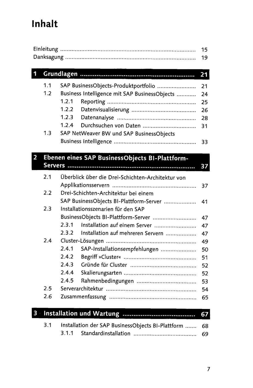 Einleitung 15 Danksagung 19 1.1 SAP BusinessObjectsProduktportfolio 21 1.2 Business Intelligence mit SAP BusinessObjects 24 1.2.1 Reporting 25 1.2.2 Datenvisualisierung 26 1.2.3 Datenanalyse 28 1.2.4 Durchsuchen von Daten 31 1.