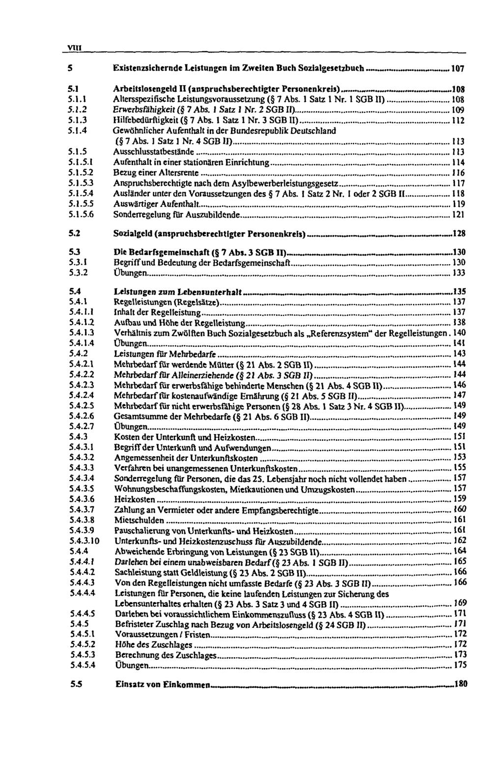 VIII 5 Existenzsichernde Leistungen im Zweiten Buch Sozialgesetzbuch 107 5.1 Arbeitslosengeld II (anspruchsberechtigter Personenkreis)..._.... 108 5.1.1 Altersspezifische Leistungsvoraussetzung ( 7 Abs.