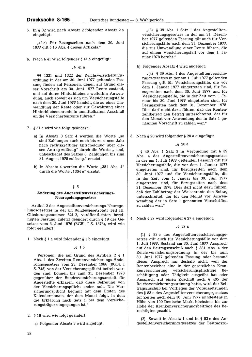 Drucksache 8/1655 Deutscher Bundestag - 8. Wahlperiode 5. In 32 wird nach Absatz 2 folgender Absatz 2 a eingefügt: (2 a) Für Bezugszeiten nach dem 30. Juni 1977 gilt 16 Abs. 4 dieses Artikels." 6.