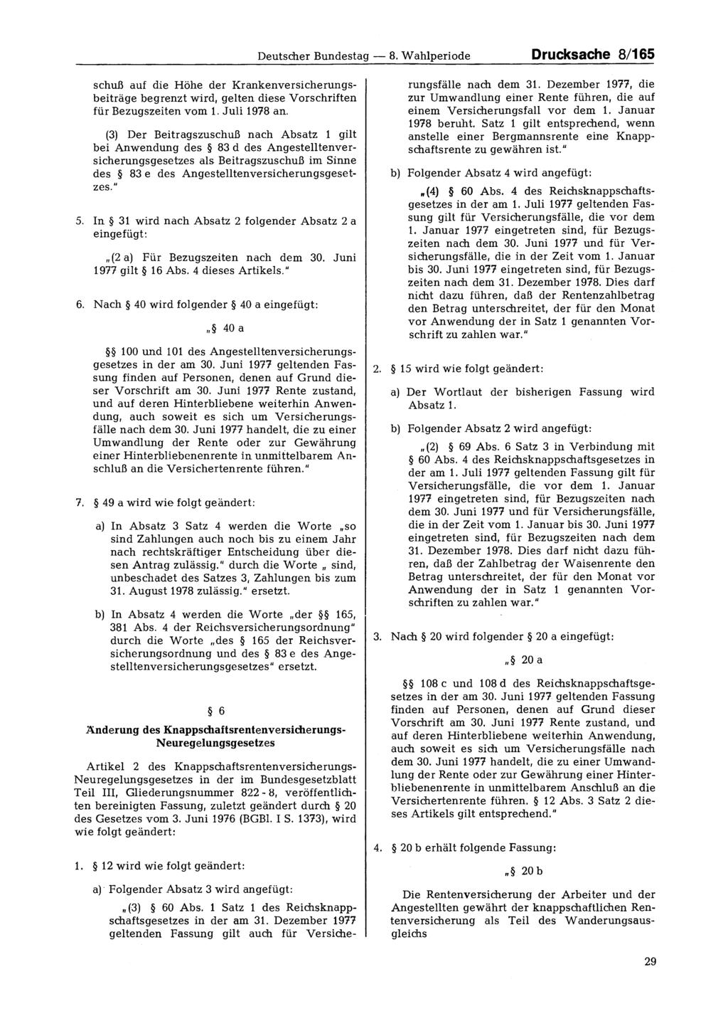 Deutscher Bundestag - 8. Wahlperiode Drucksache 8/165 schuß auf die Höhe der Krankenversicherungsbeiträge begrenzt wird, gelten diese Vorschriften für Bezugszeiten vom 1. Juli 1978 an.