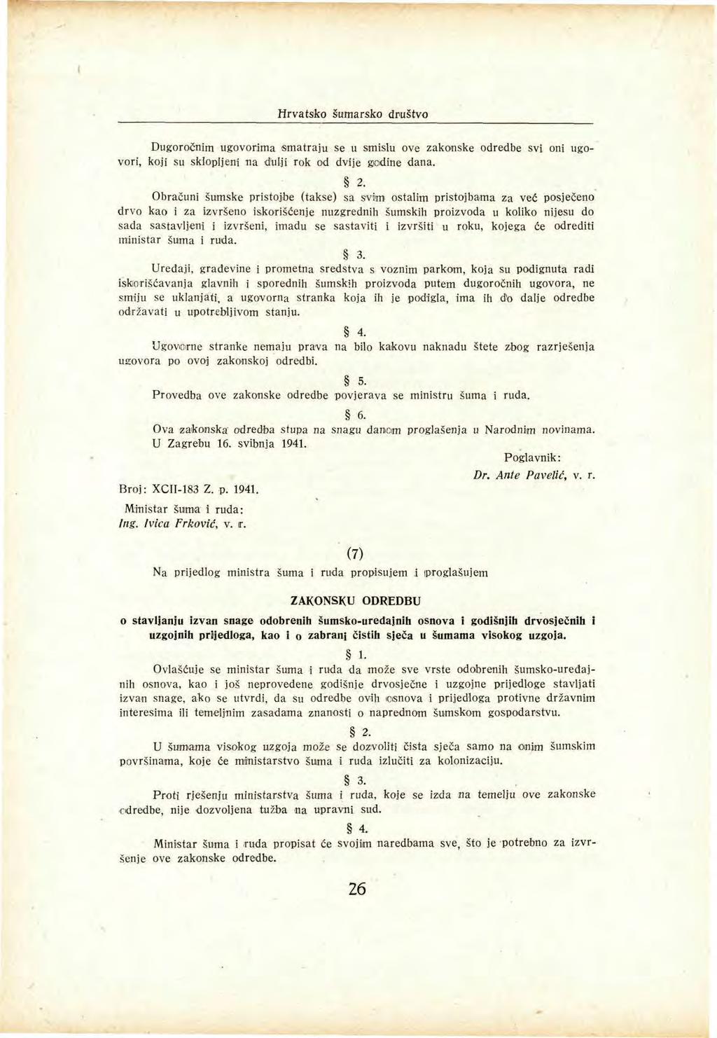 Hrvatsko šumarsko društvo Dugoročnim ugovorima smatraju se u smislu ove zakonske odredbe svi oni ugovori, koji su sklopljeni na dulji rok od dvije godine dana. 2.