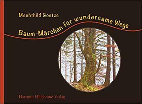 LITERATUR ERLEBEN MIT MECHTHILD GOETZE-HILLEBRAND Das Buch Baum-Märchen für wundersame Wege von Mechthild Goetze ist im Bestand der Stadtbibliothek vorhanden.