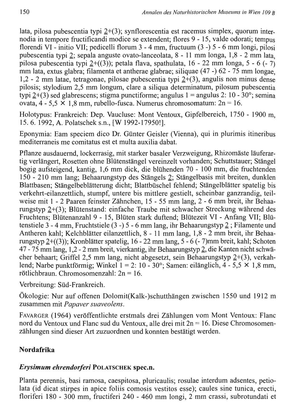 150 Annalen des Natiirhistorischen Museums in Wien 109 B lata, pilosa pubescentia typi 2+(3); synflorescentia est racemus simplex, quorum internodia in tempore fructificandi modice se extendent;