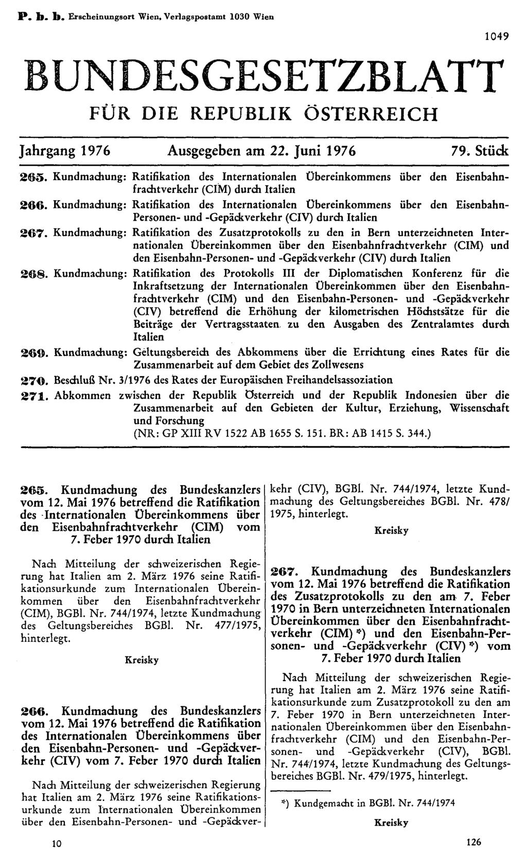 P. b. b. Erscheinungsort Wien, Verlagspostamt 1030 Wien BUNDESGESETZBLATT FÜR DIE REPUBLIK ÖSTERREICH Jahrgang 1976 Ausgegeben am 22. Juni 1976 79. Stück 265.