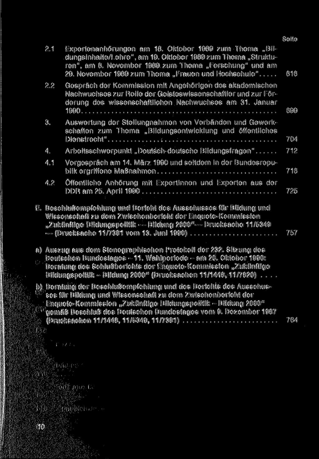 2.1 Expertenanhörungen am 18. Oktober 1989 zum Thema Bildungsinhalte/Lehre", am 19. Oktober 1989 zum Thema Strukturen", am 8. November 1989 zum Thema Forschung" und am 29.