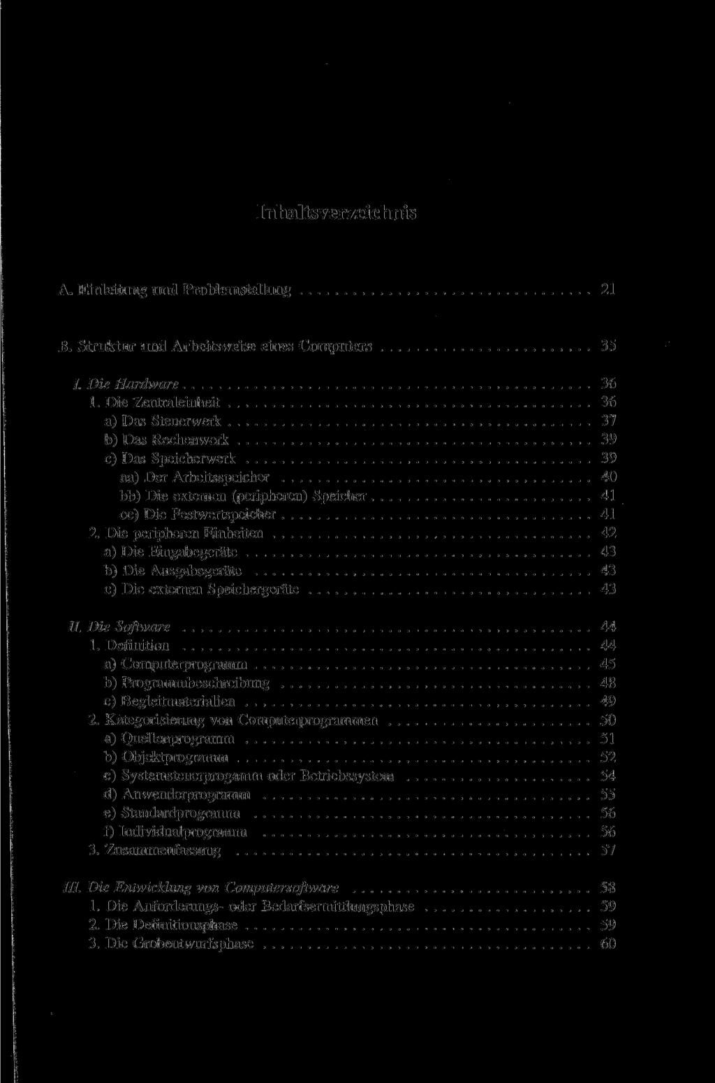 Inhaltsverzeichnis A. Einleitung und Problemstellung 21 B. Struktur und Arbeitsweise eines Computers 35 /. Die Hardware 36 1.