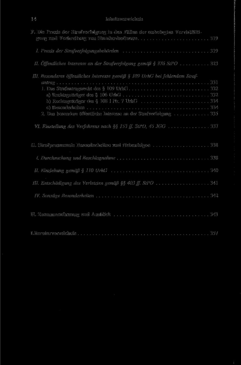 14 Inhaltsverzeichnis F. Die Praxis der Strafverfolgung in den Fällen der unbefugten Vervielfältigung und Verbreitung von Standardsoftware 319 /. Praxis der Strafverfolgungsbehörden 319 //.