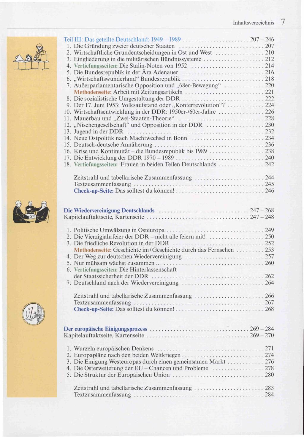 Inhaltsverzeichnis 7 Teil III: Das geteilte Deutschland: 1949-1989 207-246 1. Die Griindung zweier deutscher Staaten 207 2. Wirtschaftliche Grundentscheidungen in Ost und West 210 3.