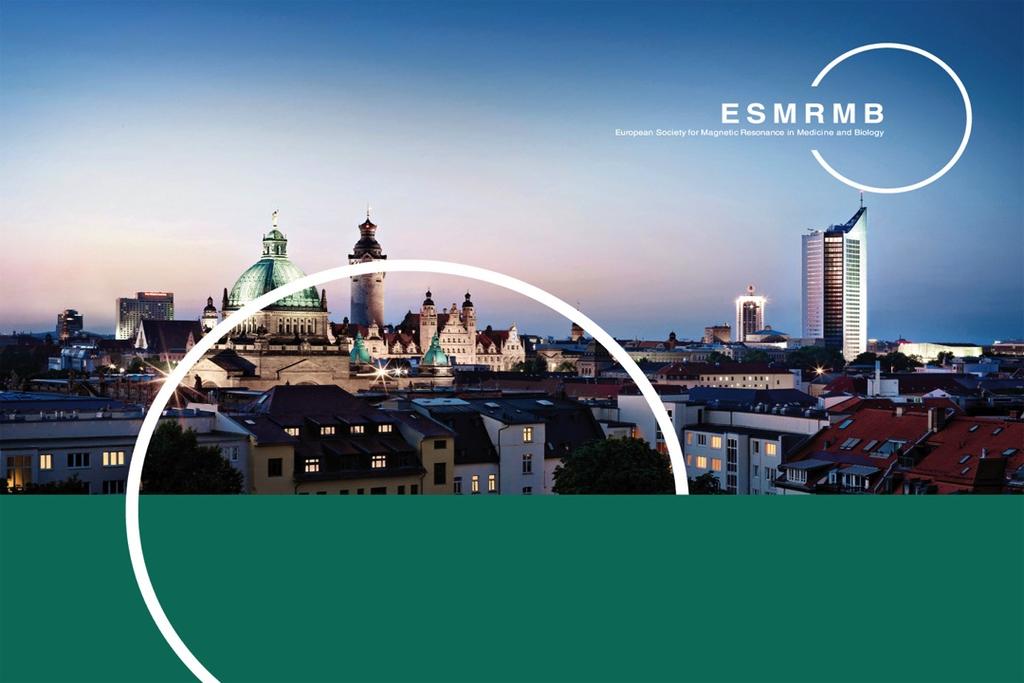 ESMRMB 2011 28 th Annual Scientific Meeting October 6 8, Leipzig/DE FREE ADVANCE REGISTRATION FOR STUDENT/ RESIDENT