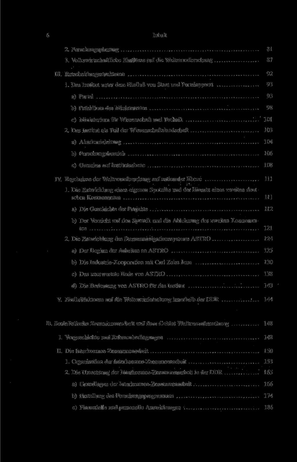 6 Inhalt 2. Forschungsplanung 81 3. Volkswirtschaftliche Einflüsse auf die Weltraumforschung 87 III. Entscheidungsstrukturen 92 1.