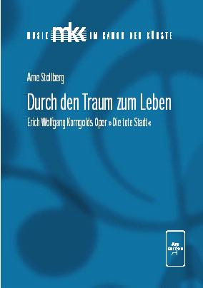 Band 1: Arne Stolberg Durch den Traum zum Leben Erich Wolfgang Korngolds Oper Die tote Stadt Mainz, 2003, kartoniert, 309 Seiten ISBN: 978-3924522100, Bestell-Nr.