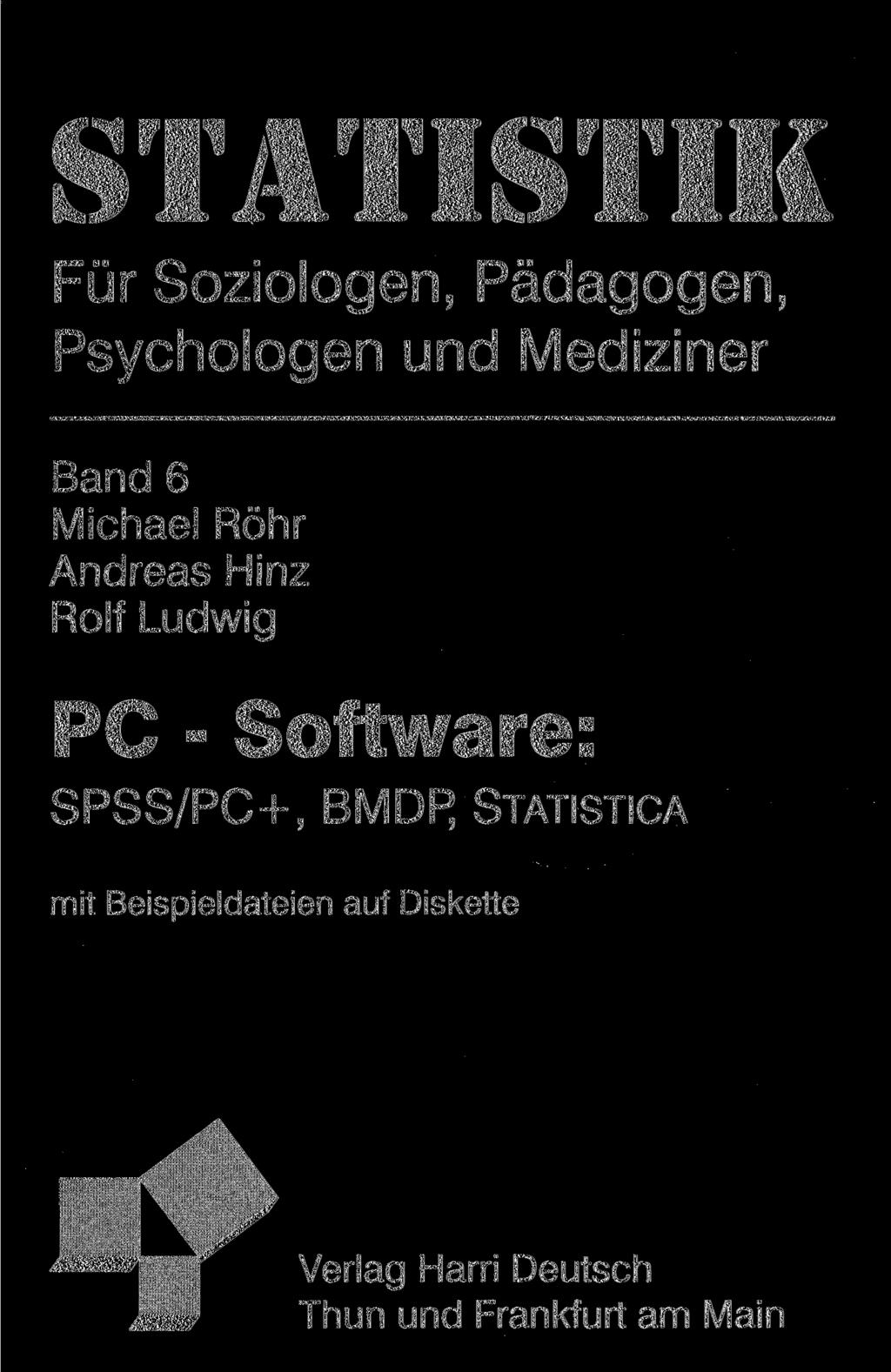 STATISTIK Für Soziologen, Pädagogen, Psychologen und Mediziner Band 6 Michael Röhr Andreas Hinz Rolf Ludwig PC -