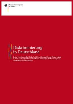 Diskriminierung in Deutschland - Dritter Gemeinsamer Bericht der Antidiskriminierungsstelle des Bundes und der in ihrem Zuständigkeitsbereich betroffenen Beauftragten der Bundesregierung und des