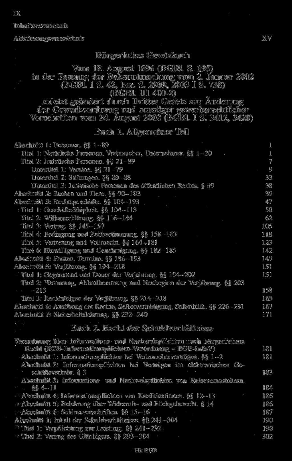 IX Inhaltsverzeichnis Abkürzungsverzeichnis XV Bürgerliches Gesetzbuch Vom 18. August 1896 (RGBl. S. 195) in der Fassung der Bekanntmachung vom 2. Januar 2002 (BGBl. I S. 42, her. S. 2909, 2003 I S.