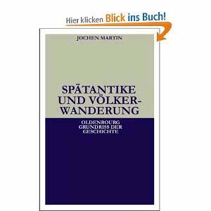 Jochen Martin Spätantike und Völkerwanderung 4. Auflage 2001. 12, 336 Seiten, Broschur ISBN 97 8-3-486-49684-0 Oldenbourg Grundriss der Geschichte, Bd. 4, (Reihenherausgeber: http://www.amazon.