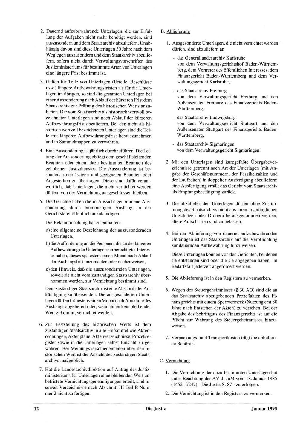 2. Dauernd aufzubewahrende Unterlagen, die zur Erfüllung der Aufgaben nicht mehr benötigt werden, sind auszusondern und dem Staatsarchiv abzuliefern.