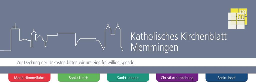10. November bis 25. November 2018 Nr. 46-47 Pfarreiengemeinschaft Memmingen St. Johann Baptist Marktplatz 14 St. Josef Josef-Schmid-Weg 2 St. Antonius Ferthofen Mariä Himmelfahrt Augsburger Str.