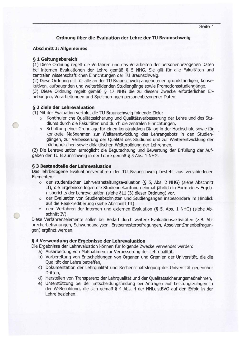 Seite 1 Ordnung über die Evaluation der Lehre der TU Braunschweig Abschnitt I: Allgemeines 1 Geltungsbereich (1) Diese Ordnung regelt die Verfahren und das Verarbeiten der personen bezogenen Daten