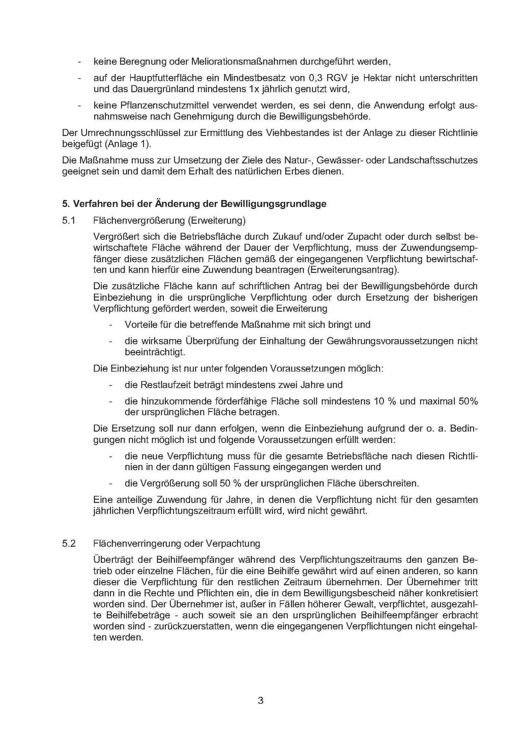 keine Beregnung oder Meliorationsmaßnahmen durchgeführt werden, auf der Hauptfutterfläche ein Mindestbesatz von 0,3 RGV je Hektar nicht unterschritten und das Dauergrünland mindestens 1 x jährlich