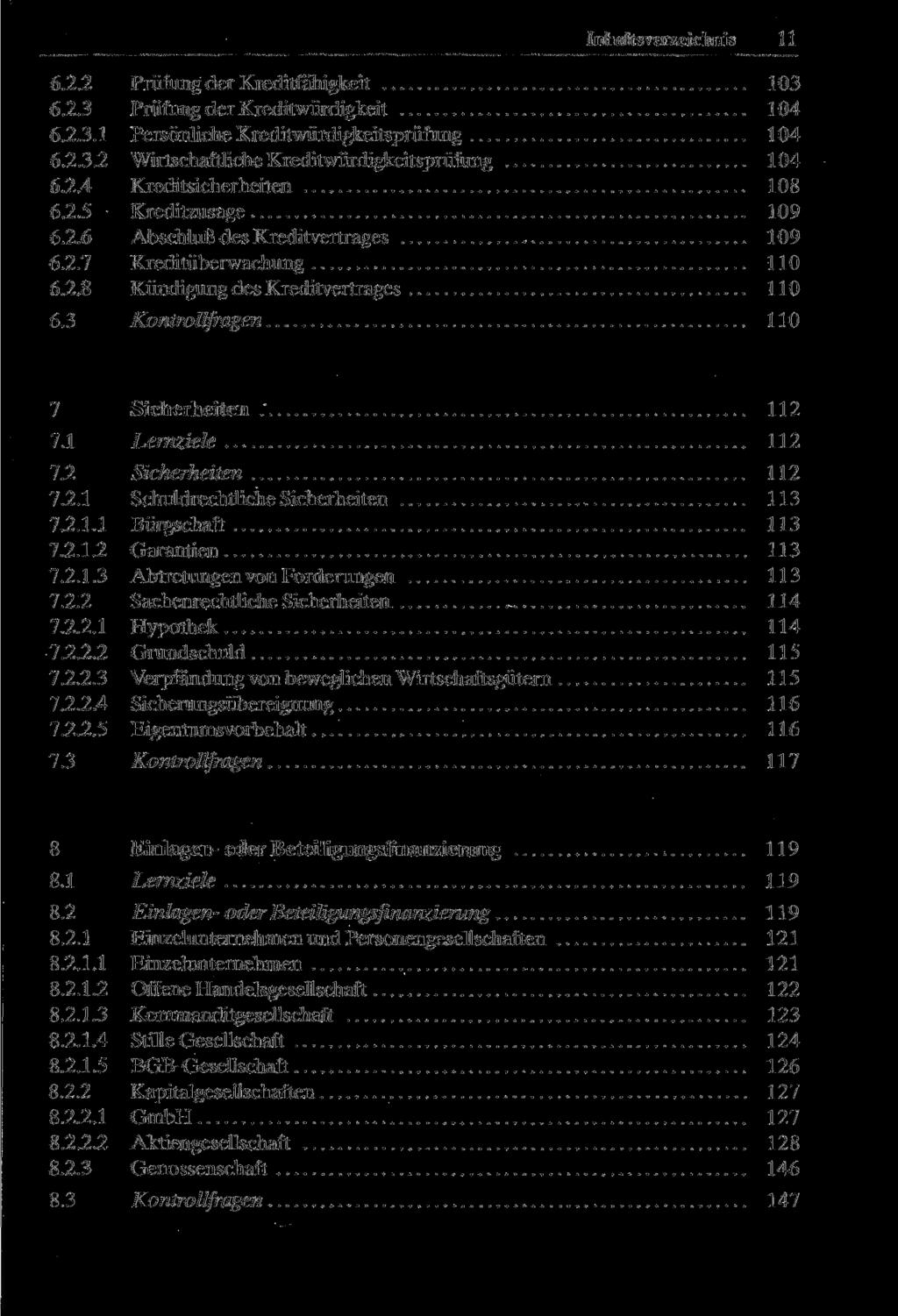 Inhaltsverzeichnis 11 6.2.2 Prüfung der Kreditfähigkeit 103 6.2.3 Prüfung der Kreditwürdigkeit 104 6.2.3.1 Persönliche Kreditwürdigkeitsprüfung 104 6.2.3.2 Wirtschaftliche Kreditwürdigkeitsprüfung 104 6.