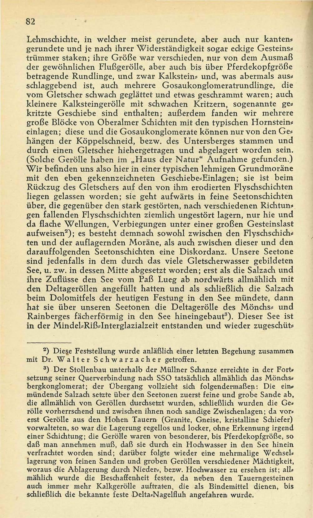 82 ' Lehmschichte, in welcher meist gerundete, aber auch nur kanten«gerundete und je nach ihrer Widerständigkeit sogar eckige Gesteins* trümmer staken; ihre Größe war verschieden, nur von dem Ausmaß