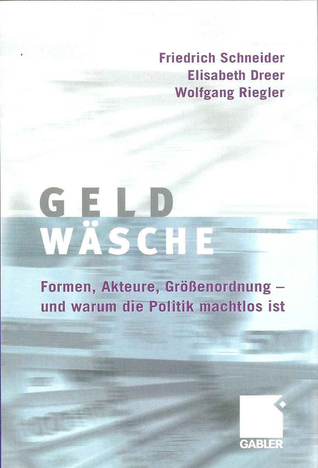 3.2 Geldwäsche: Formen, Akteure, Größenordnung und warum die Politik machtlos ist Buchmanuskript für den Gabler-Verlag, Wiesbaden, 2006 ISBN-10 3-8349-0158-X bzw.