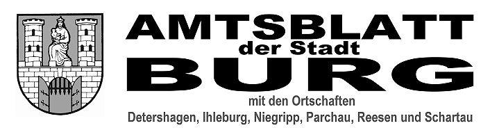 Herausgeber des Amtsblattes und verantwortlich: Der Bürgermeister der Stadt Burg, Tel. 03921/921-0, Zusammenstellung: Büro des Bürgermeisters / Ratsverwaltung der Stadtverwaltung Burg, Tel.