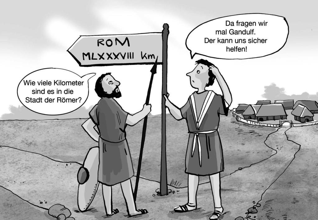 S 1 Aufregung in Germanien! Die Römischen Zahlzeichen kommen eine Einführung Dominik Kesenheimer, Stuttgart Illustriert von Liliane Oser Wie weit ist es bis nach Rom?