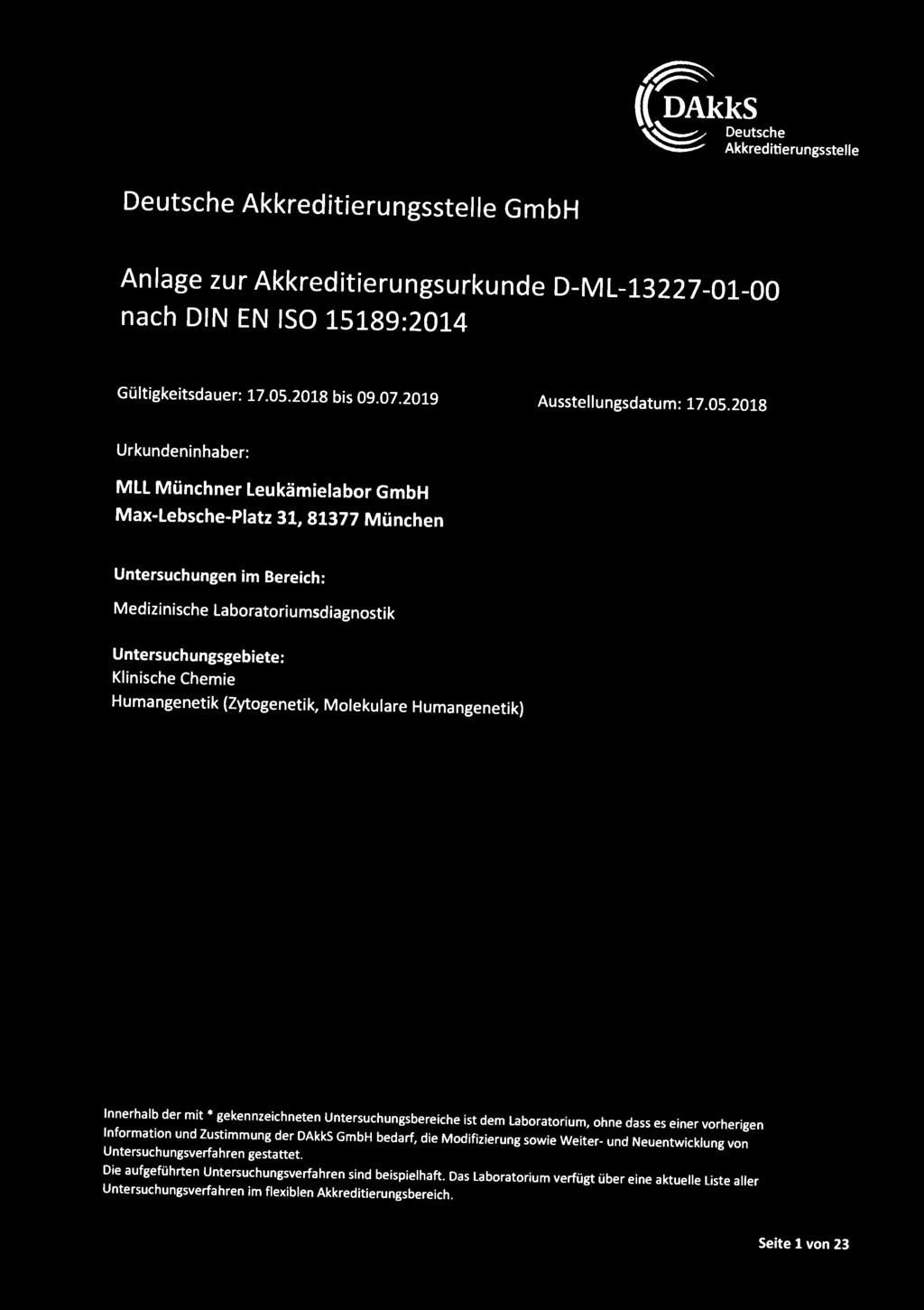 2018 Urkundeninhaber: MLL Münchner Leukämielabor GmbH Max-Lebsche-Piatz 31, 81377 München Untersuchungen im Bereich: Medizinische Laboratoriumsdiagnostik Untersuchungsgebiete: Klinische Chemie