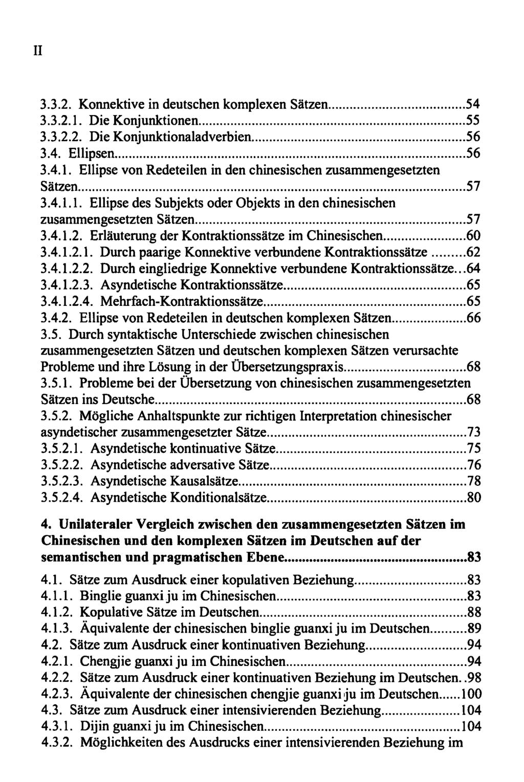 II 3.3.2. Konnektive in deutschen komplexen Sätzen 54 3.3.2.1. Die Konjunktionen 55 3.3.2.2. Die Konjunktionaladverbien 56 3.4. Ellipsen 56 3.4.1. Ellipse von Redeteilen in den chinesischen zusammengesetzten Sätzen 57 3.