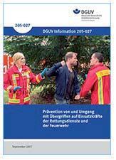 DGUV Information 205-027 Prävention von und Umgang mit Übergriffen auf Einsatzkräfte der Rettungsdienste und der Feuerwehr D ie Europäische Union hat Gewalt am Arbeitsplatz definiert als Vorfälle,