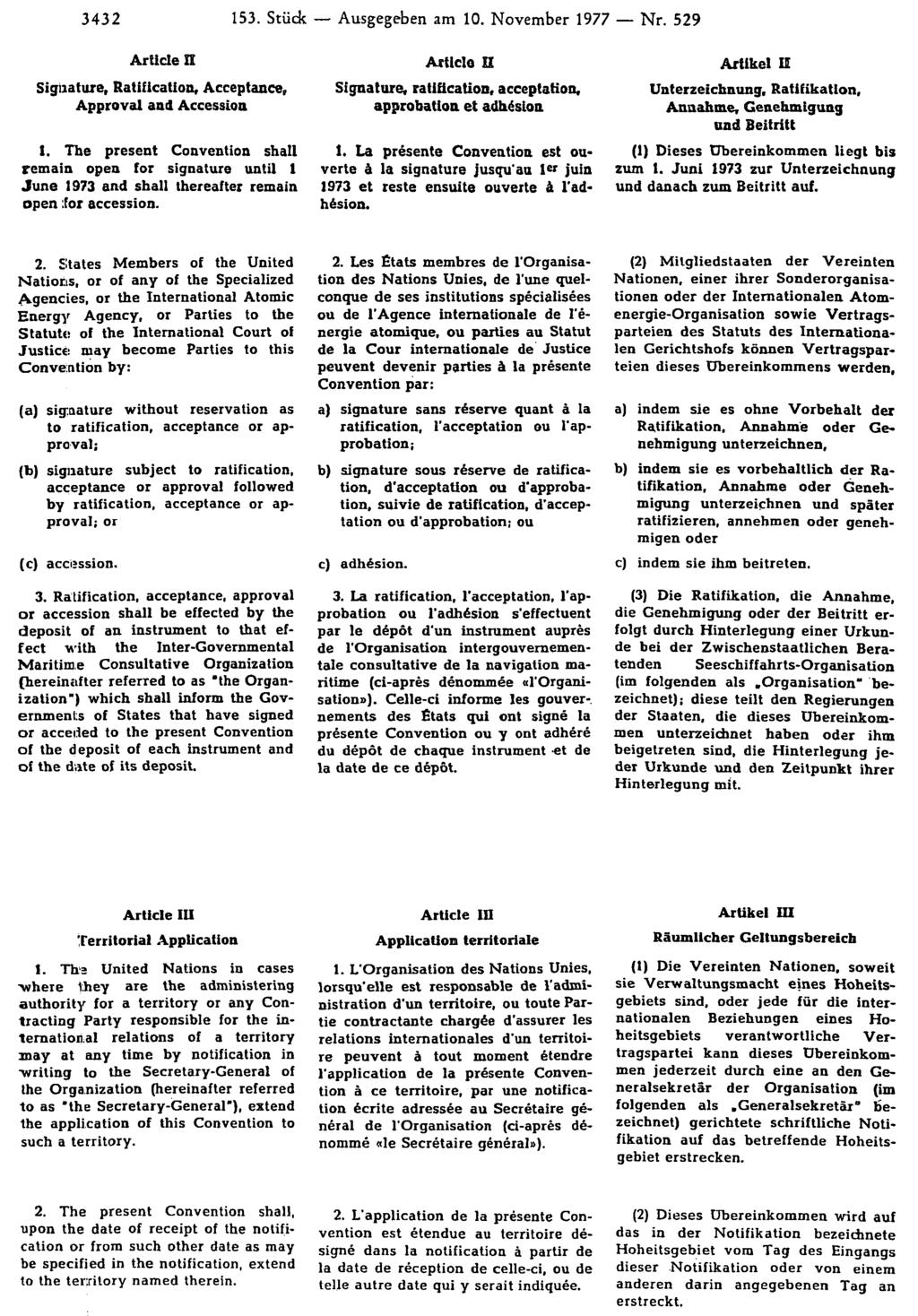 3432 153. Stück Ausgegeben am 10. November 1977 Nr. 529 Artikel II Unterzeichnung, Ratifikation, Annahme, Genehmigung und Beitritt (1) Dieses Übereinkommen liegt bis zum 1.