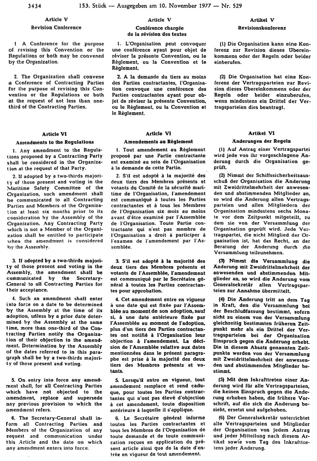 3434 153. Stück Ausgegeben am 10. November 1977 Nr. 529 Artikel V Revisionskonferenz (1) Die Organisation kann eine Konferenz zur Revision dieses Übereinkommens oder der Regeln oder beider einberufen.