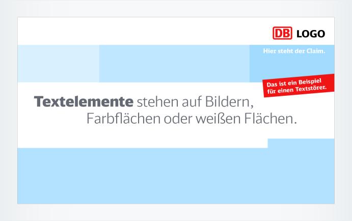 Textelemente und Claim Für eine typografisch einheitliche Gestaltung gelten die Vorgaben der Printmedien. Zu Gunsten einer plakativen Wirkung ist grundsätzlich auf größere Textmengen zu verzichten.
