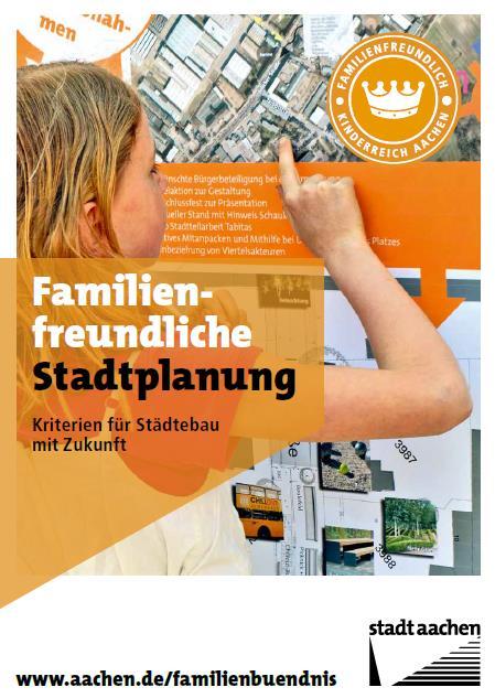 Gute Beispiele - Stadt Aachen Rahmenbedingungen für ein kinderfreundliches Wohnumfeld kontinuierlich verbessern 2003: Verabschiedung eines Kriterienkatalogs, der Anforderungen an eine kinder- und