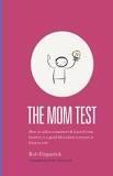 Der Mom Test Bei diesen Fragen könnte nicht mal Ihre Mutter lügen 1. Reden Sie über Ihr Gegenüber und nicht über Ihre Idee. 2.