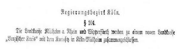 43 In der Verordnung über die Neugliederung von Landkreisen vom 1. August 1932 heißt es im Kapitel I Grenzänderungen zum Regierungsbezirk Köln: 104. Die Landkreise Mülheim a.