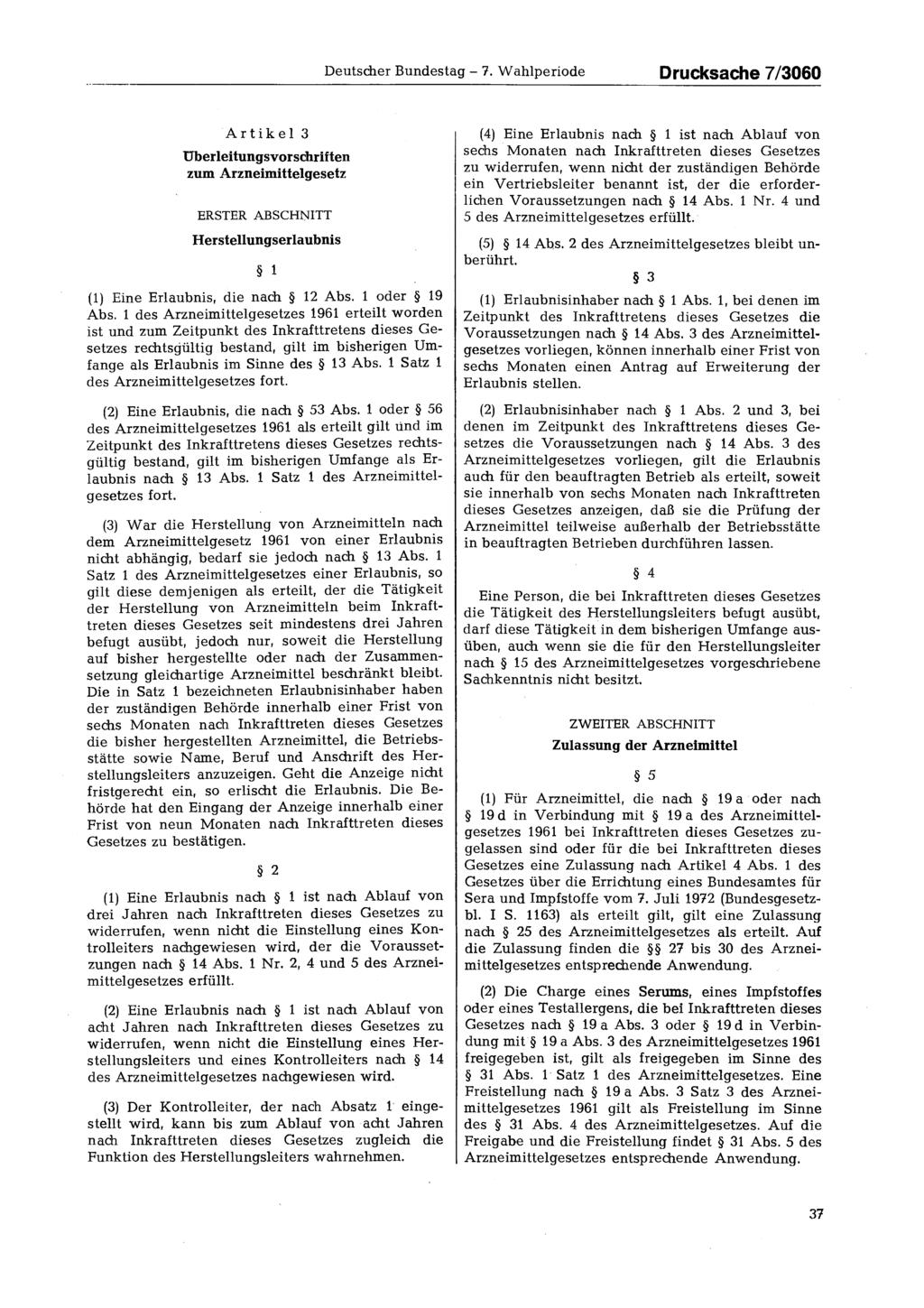 Deutscher Bundestag - 7. Wahlperiode Drucksache 7/3060 Artikel 3 Überleitungsvorschrif ten zum Arzneimittelgesetz ERSTER ABSCHNITT Herstellungserlaubnis 1 (1) Eine Erlaubnis, die nach 12 Abs.