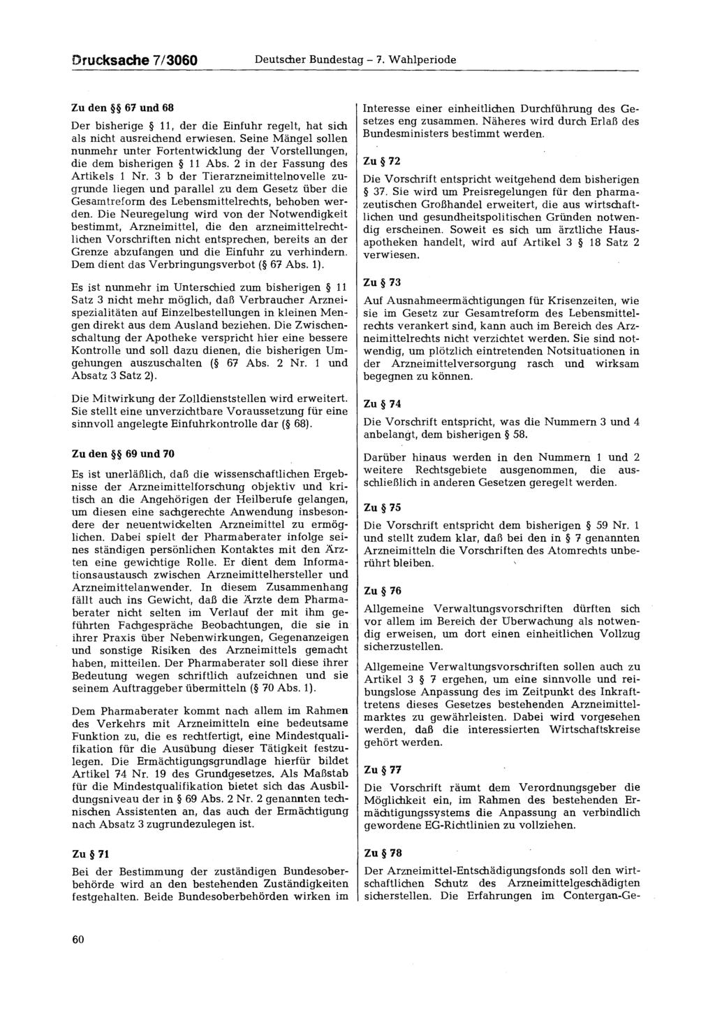 Drucksache 7/3060 Deutscher Bundestag - 7. Wahlperiode Zu den 67 und 68 Der bisherige 11, der die Einfuhr regelt, hat sich als nicht ausreichend erwiesen.