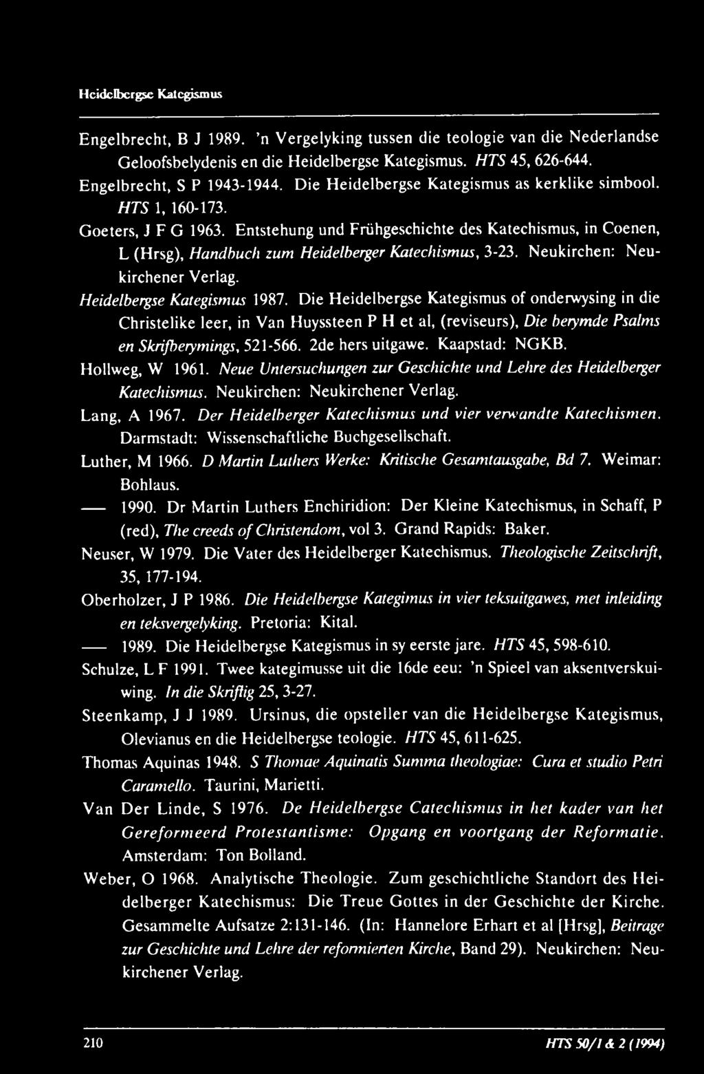 Hcidclbcrgse Kat(^j&mus Engelbrecht, B J 1989. n Vergelyking tussen die teologie van die Nederlandse Geloofsbelydenis en die Heidelbergse Kategismus. HTS 45,626-644. Engelbrecht, S P 1943-1944.