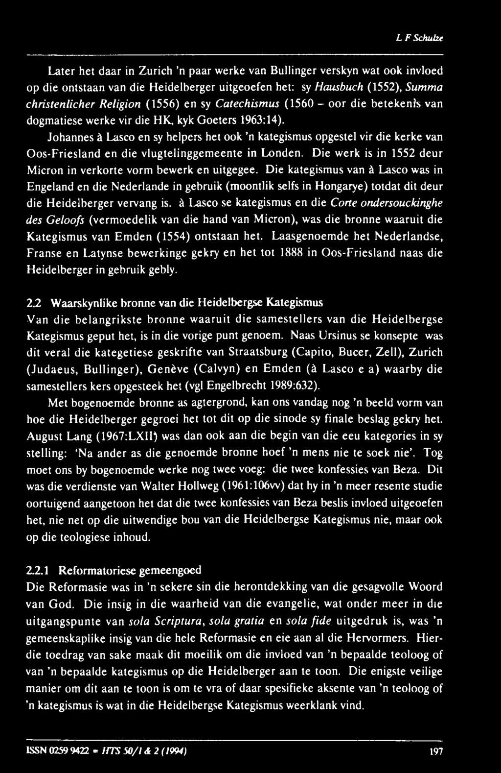 LFSchube Later het daar in Zurich n paar werke van Bullinger verskyn wat ook invloed op die ontstaan van die Heideiberger uitgeoefen het: sy Hausbuch (1552), Summa christenlicher Religion (1556) en