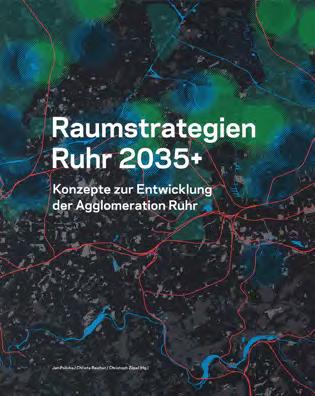 RAUMSTRATEGIEN RUHR 2035+ KONZEPTE ZUR ENTWICKLUNG DER AGGLOMERATION RUHR Für die postmontane Agglomeration Ruhr wird es nicht nur den einen Weg geben.