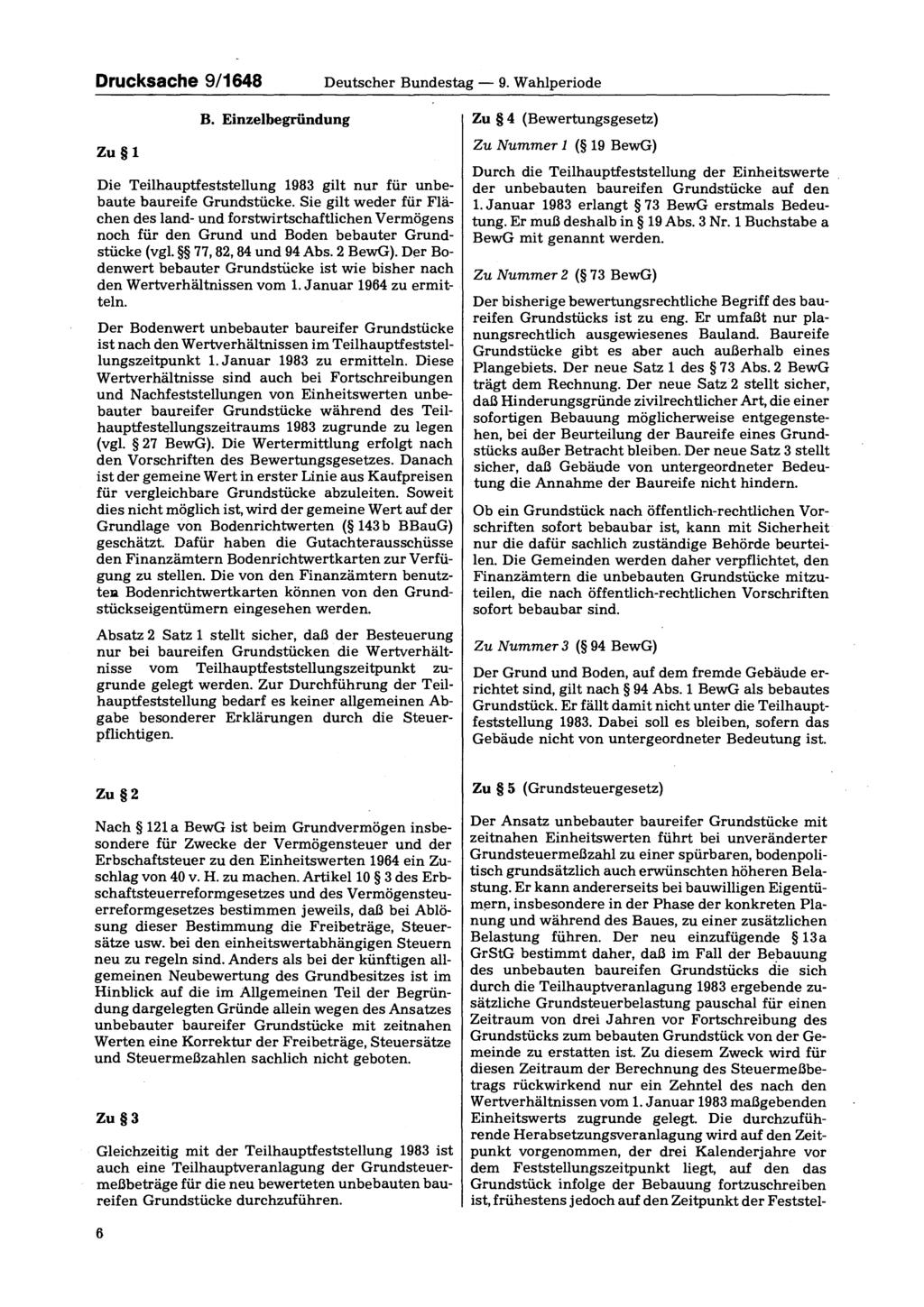 Drucksache 9/1648 Deutscher Bundestag 9. Wahlperiode Zu 1 B. Einzelbegründung Die Teilhauptfeststellung 1983 gilt nur für unbebaute baureife Grundstücke.