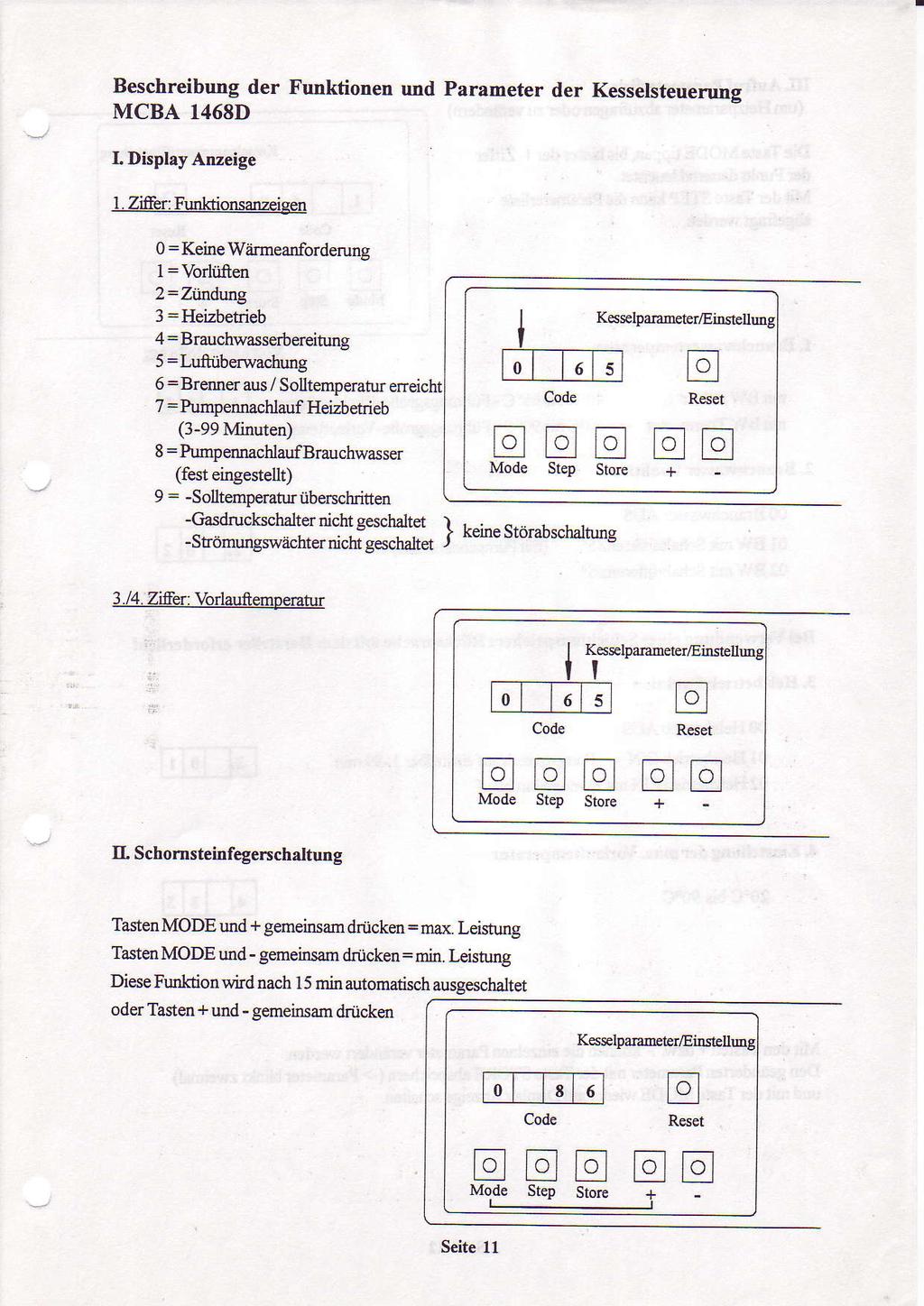 Beschreibung der Funktionen und MCBA 1468D Display Anzeige Zitrer: Funlcionsanzeigen Parameter der Kesselsteuerung 0 = Keine Wärmeaoforderung I = VorlüAen 2 = Ztindung 3 = Heizbetrieb 4