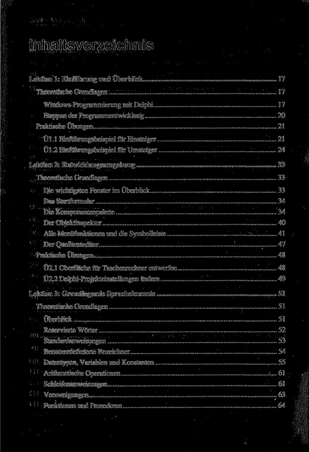 Inhaltsverzeichnis Lektion 1: Einführung und Überblick 17 Theoretische Grundlagen 17 Windows-Programmierung mit Delphi 17 Etappen der Programmentwicklung 20 Praktische Übungen 21 Ül.