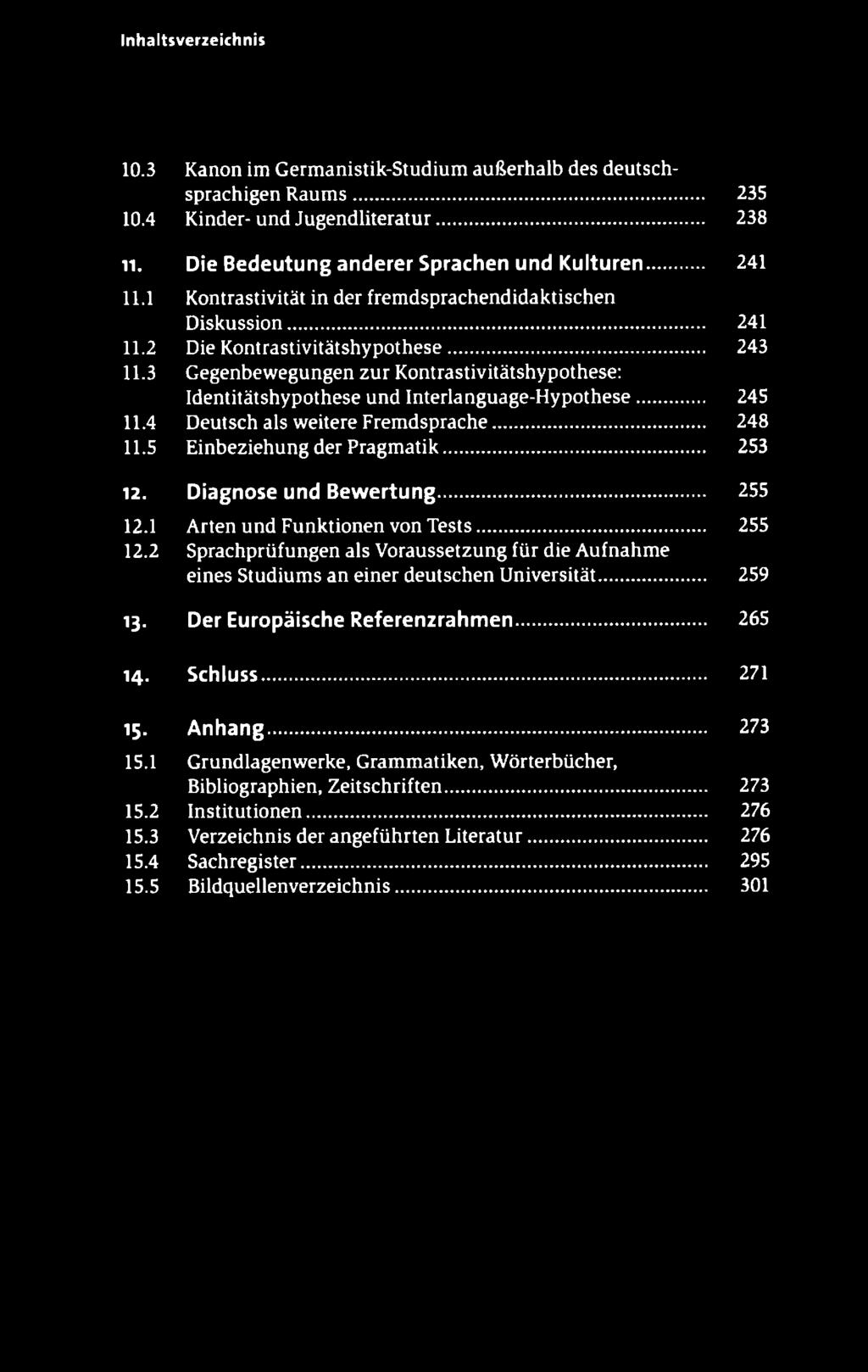 3 Gegenbewegungen zur Kontrastivitätshypothese: Identitätshypothese und Interlanguage-Hypothese 245 11.4 Deutsch als weitere Fremdsprache 248 11.5 Einbeziehung der Pragmatik 253 12.