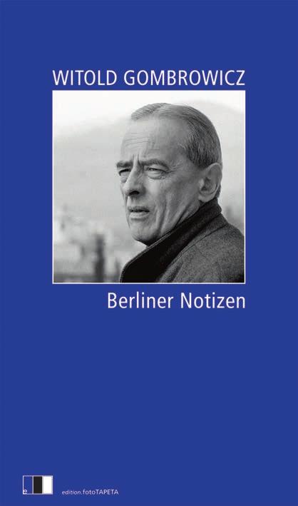 Gombrowicz schreibt über Berlin. Aus den Tagebüchern des polnischen Schriftstellers. vielleicht wollten sie gar keine Deutschen mehr sein.