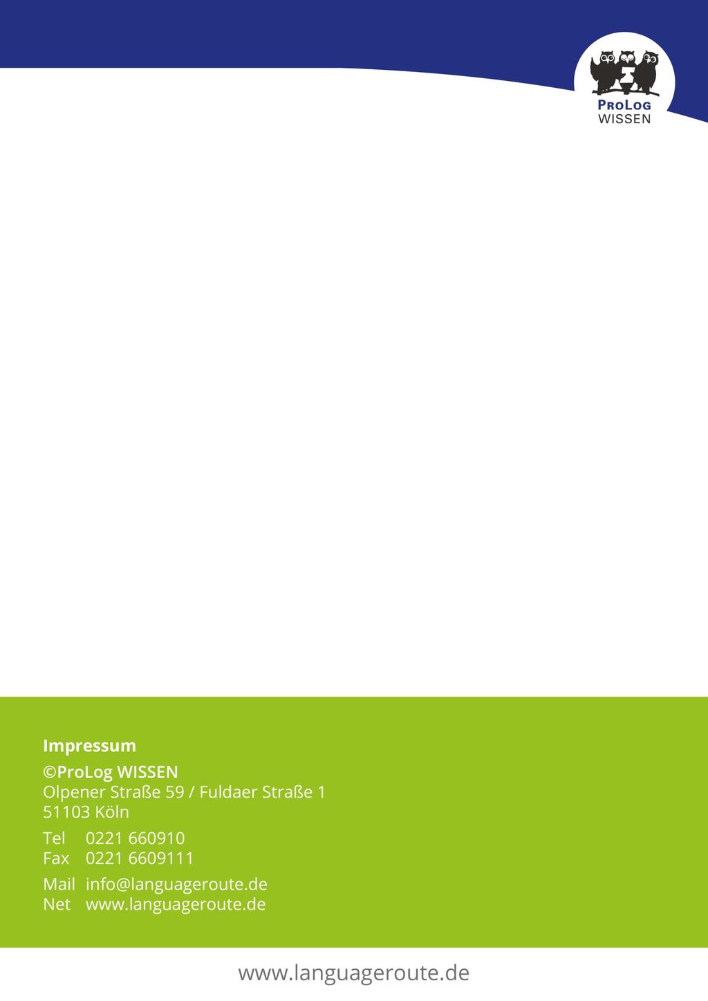 Kontakt und Anfragen ProLog WISSEN Olpener Straße 59 51103 Köln Tel 0221 66091-20 Fax 0221 66091-21 Mail Net kontakt@languageroute.